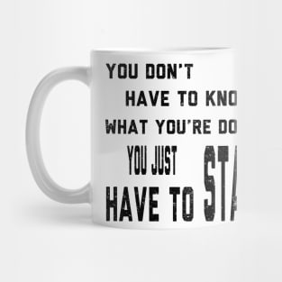 You Don't Have To Know What You Are Doing Mug